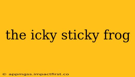 the icky sticky frog