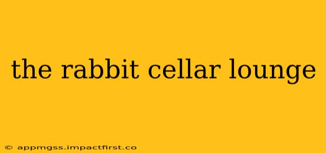 the rabbit cellar lounge