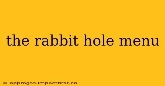 the rabbit hole menu