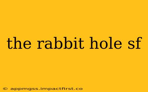 the rabbit hole sf