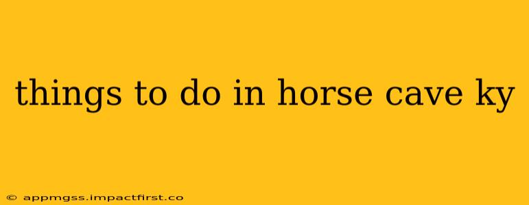 things to do in horse cave ky