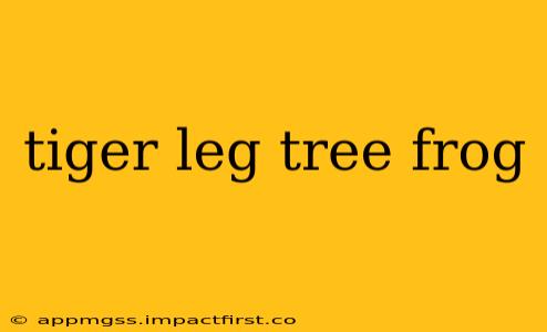 tiger leg tree frog