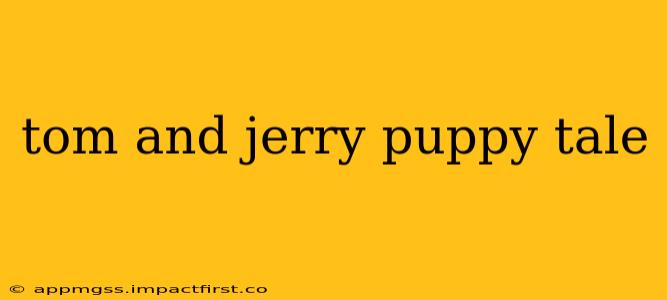 tom and jerry puppy tale
