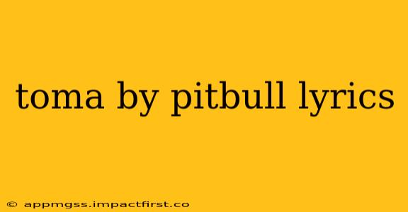 toma by pitbull lyrics