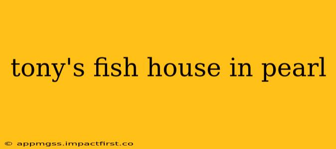 tony's fish house in pearl