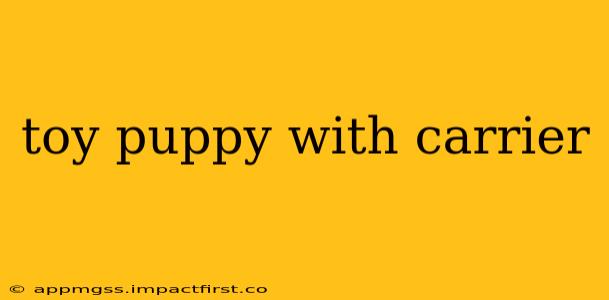 toy puppy with carrier
