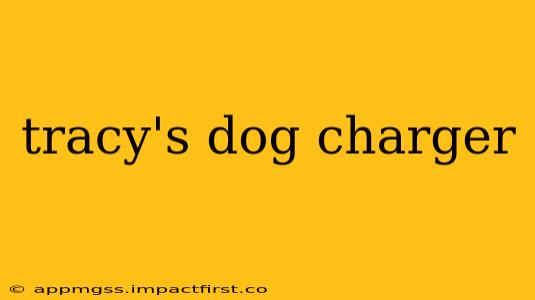 tracy's dog charger