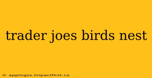 trader joes birds nest