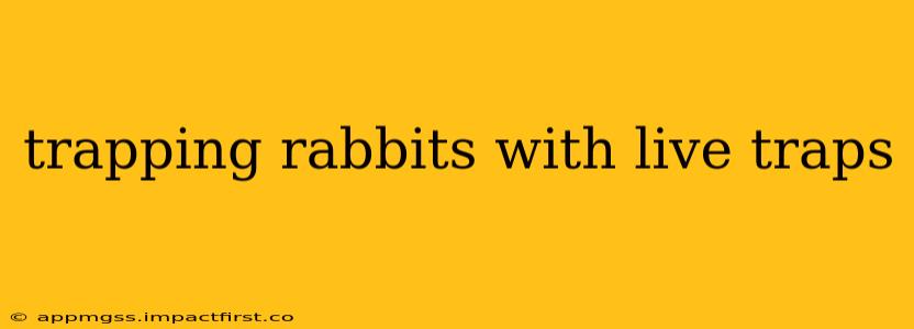 trapping rabbits with live traps