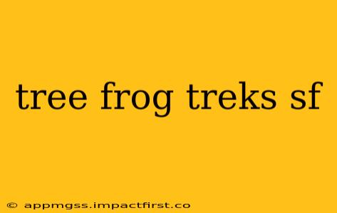 tree frog treks sf