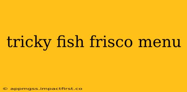 tricky fish frisco menu