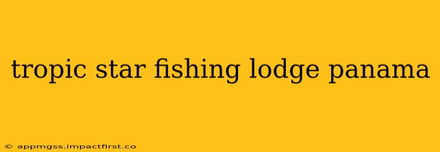 tropic star fishing lodge panama