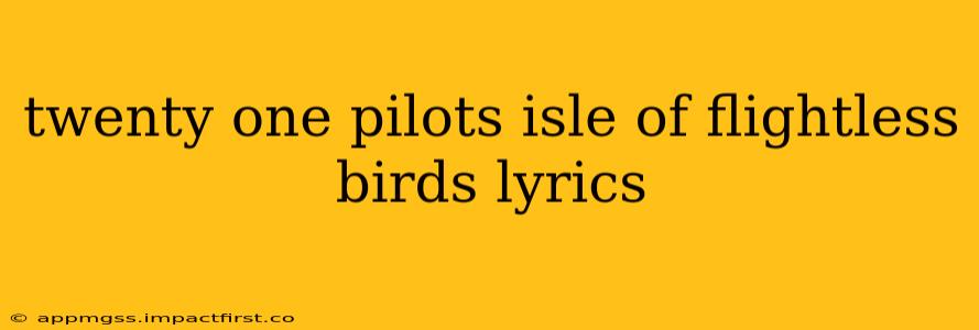 twenty one pilots isle of flightless birds lyrics