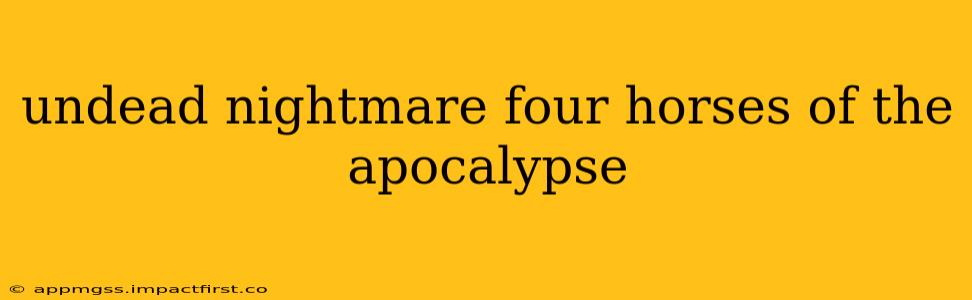 undead nightmare four horses of the apocalypse