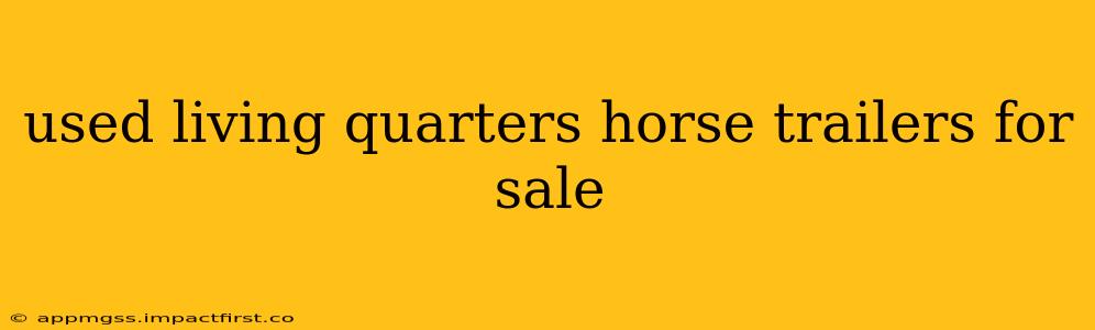 used living quarters horse trailers for sale
