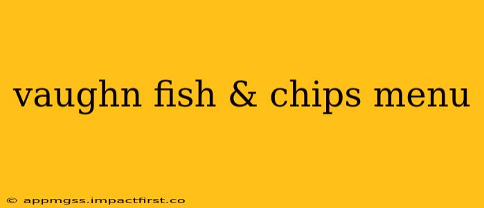 vaughn fish & chips menu