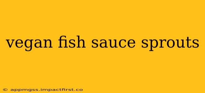 vegan fish sauce sprouts