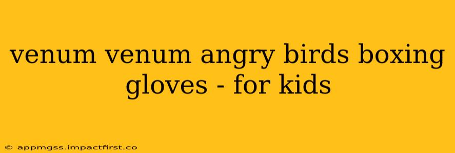 venum venum angry birds boxing gloves - for kids