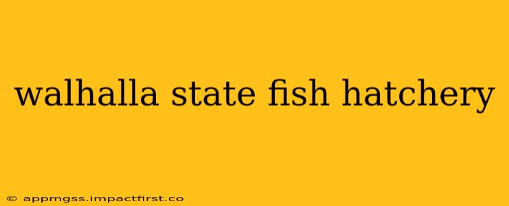 walhalla state fish hatchery