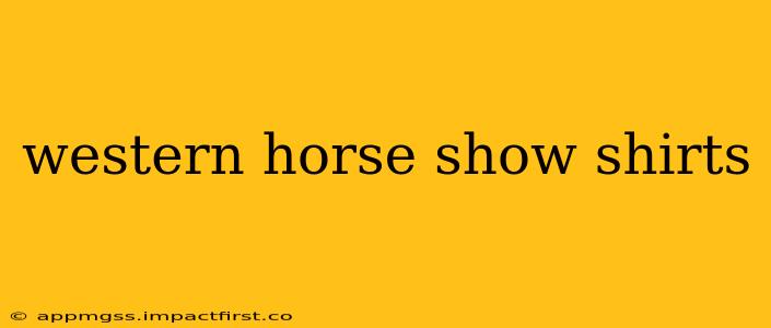western horse show shirts