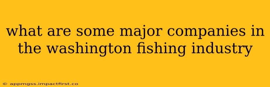 what are some major companies in the washington fishing industry