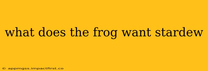 what does the frog want stardew