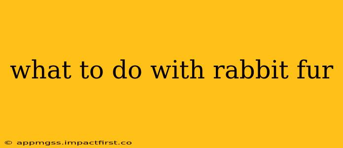 what to do with rabbit fur