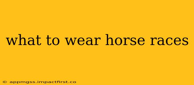 what to wear horse races
