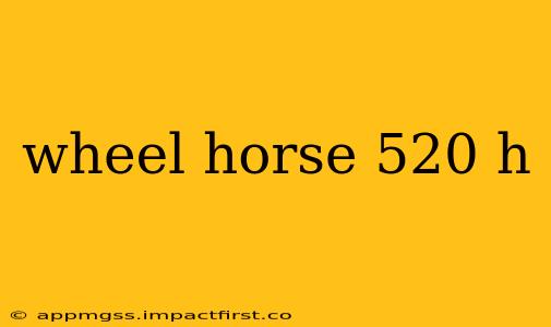 wheel horse 520 h
