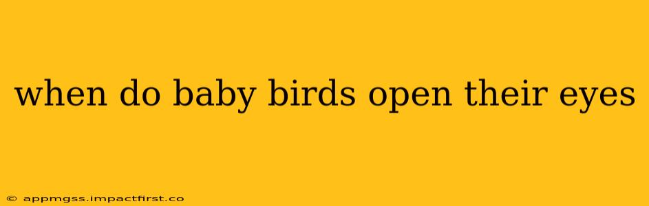 when do baby birds open their eyes