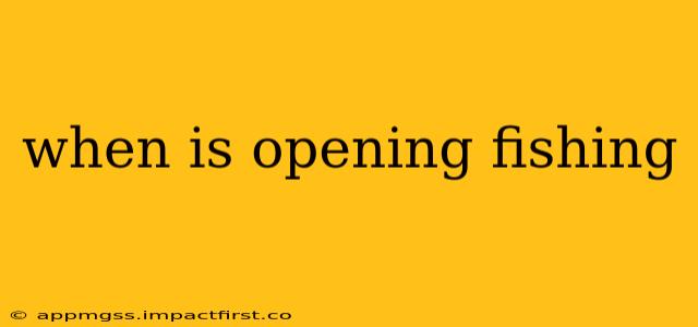 when is opening fishing
