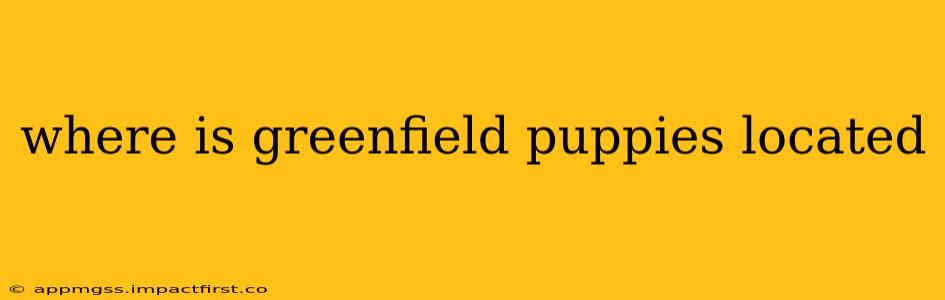 where is greenfield puppies located