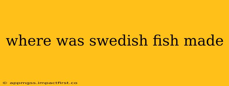 where was swedish fish made