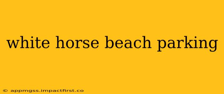 white horse beach parking