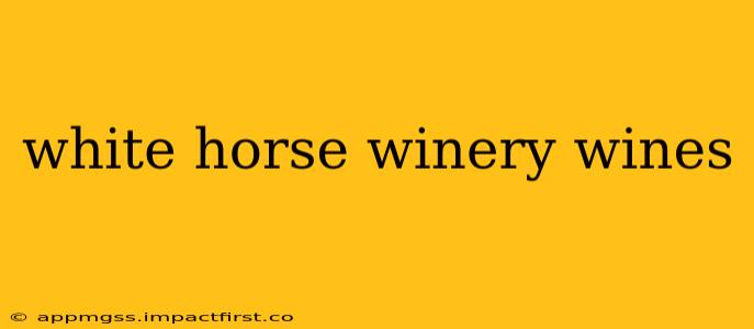 white horse winery wines