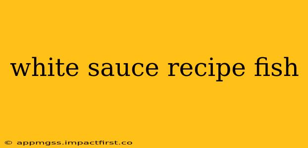 white sauce recipe fish