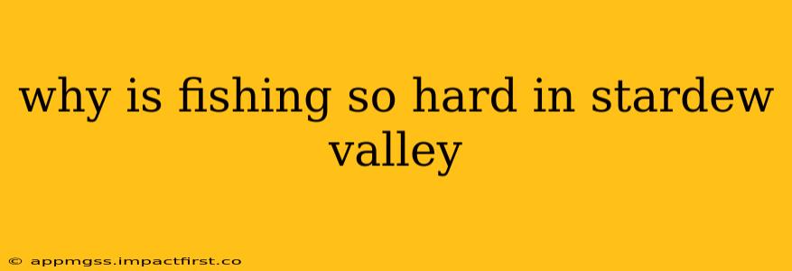 why is fishing so hard in stardew valley