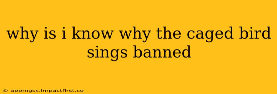 why is i know why the caged bird sings banned