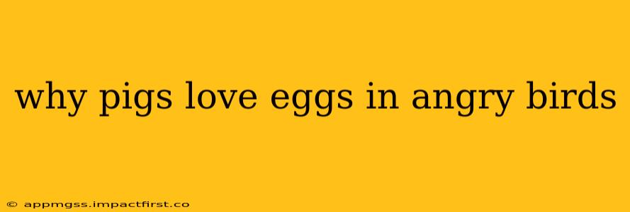 why pigs love eggs in angry birds