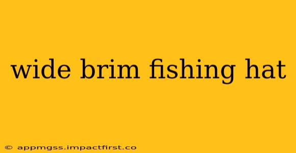 wide brim fishing hat
