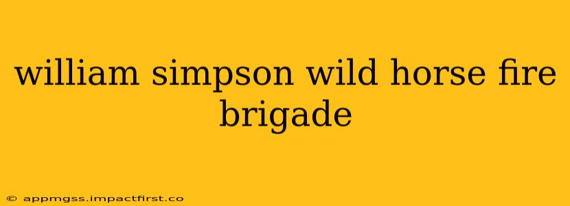william simpson wild horse fire brigade