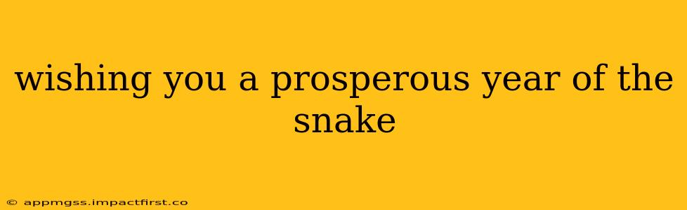 wishing you a prosperous year of the snake