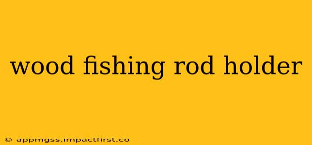 wood fishing rod holder