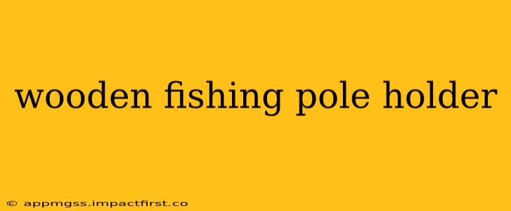 wooden fishing pole holder