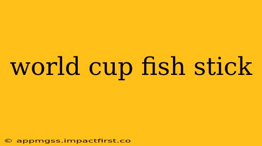 world cup fish stick