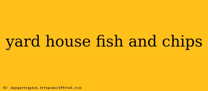 yard house fish and chips