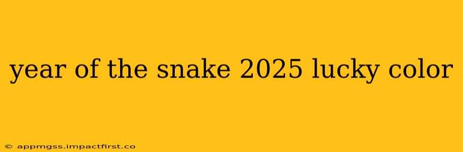 year of the snake 2025 lucky color
