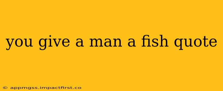 you give a man a fish quote